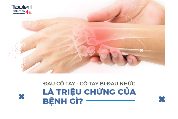 Đau cổ tay dữ dội là triệu chứng của bệnh gì