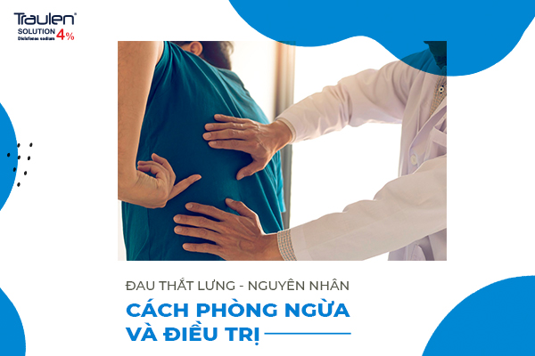 ĐAU THẮT LƯNG - NGUYÊN NHÂN, CÁCH PHÒNG NGỪA VÀ ĐIỀU TRỊ