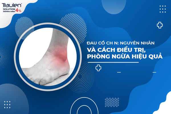 Đau cổ chân: nguyên nhân và cách điều trị, phòng ngừa hiệu quả