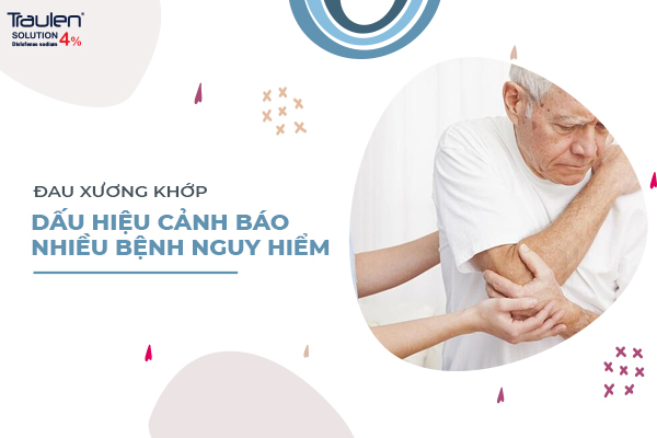 Đau xương khớp cảnh báo bệnh lý nguy hiểm